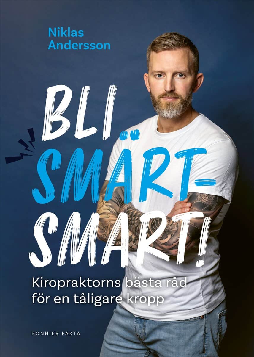 Niklas Andersson | BLI SMÄRTSMART : Kiropraktorns bästa råd för en tåligare kropp
