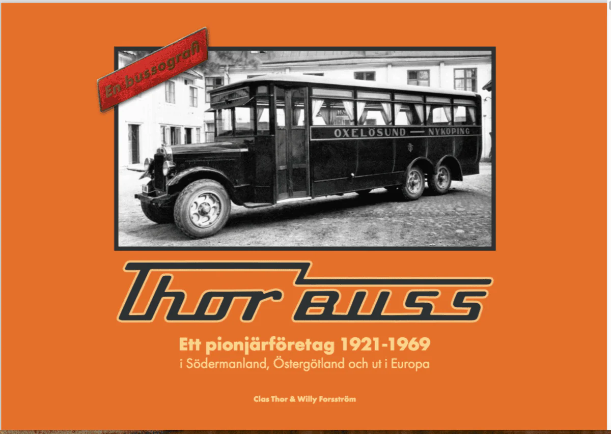 Thor, Clas ; Willy, Forsström ; Gunnarsson, Jan ; Reuterbrant, Ulf | THOR BUSS ETT PIONJÄRFÖRETAG 1921-1969 I SÖDERMANLAND, ÖSTERGÖTLAND OCH UT I EUROPA : En bussografi.