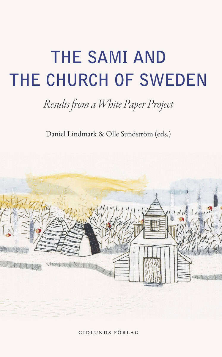 Lindmark, Daniel ; Sundström, Olle ; Bråkenhielm, Carl Reinhold ; Johnsen, Tore ; Norlin, Björn ; Sjögren, David ; Sparrock, Sylvia | THE SAMI AND THE CHURCH OF SWEDEN : RESULTS FROM A WHITE PAPER PROJECT : Results from a white paper project