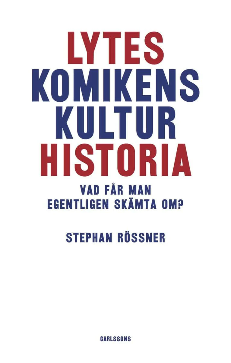 Stephan Rössner | LYTESKOMIKENS KULTURHISTORIA : VAD FÅR MAN EGENTLIGEN SKÄMTA OM? : Vad får man egentligen skämta om?