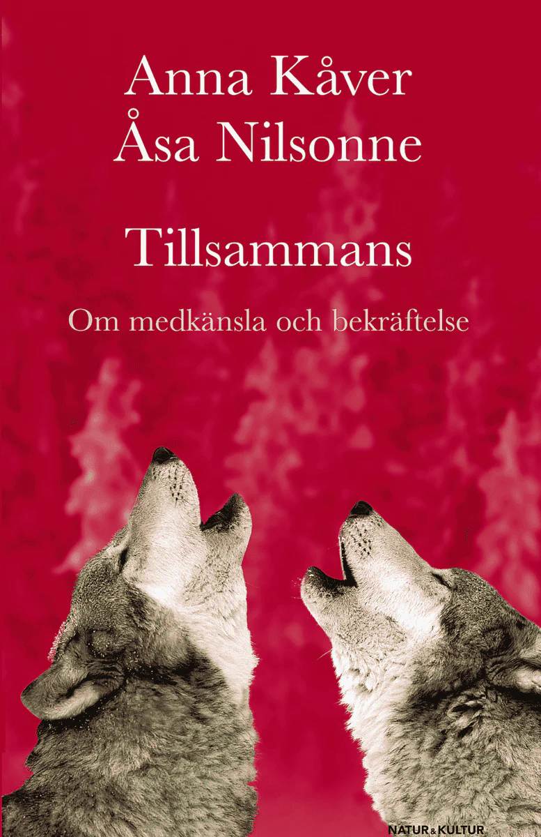 Kåver, Anna ; Nilsonne, Åsa | TILLSAMMANS : OM MEDKÄNSLA OCH BEKRÄFTELSE : Om medkänsla och bekräftelse