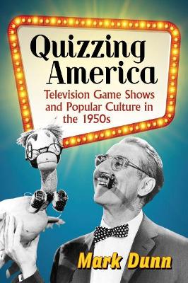 Mark Dunn | QUIZZING AMERICA : Television Game Shows and Popular Culture in the 1950s