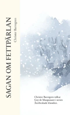 Christer Barregren | SAGAN OM FETTPÄRLAN : CHRISTER BARREGREN TOLKAR GUY DE MAUPASSANT I SERIEN ÅTERBRUKADE KLASSIKER : Christer Barregren tolkar Guy de Maupassant i serien Återbrukade klassiker