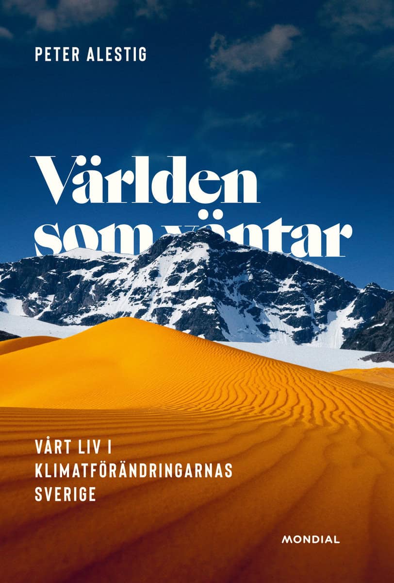 Peter Alestig | VÄRLDEN SOM VÄNTAR : VÅRT LIV I KLIMATFÖRÄNDRINGARNAS SVERIGE : Vårt liv i klimatförändringarnas Sverige
