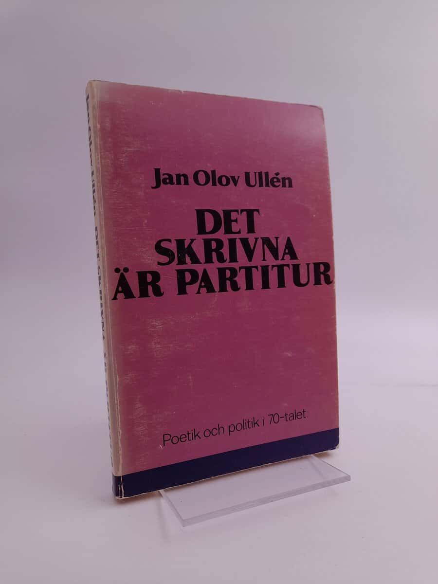 Jan Olov Ullén | DET SKRIVNA ÄR PARTITUR : Poetik och politik i 70-talet : essäer