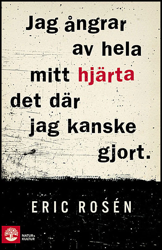 Eric Rosén | JAG ÅNGRAR AV HELA MITT HJÄRTA DET DÄR JAG KANSKE GJORT