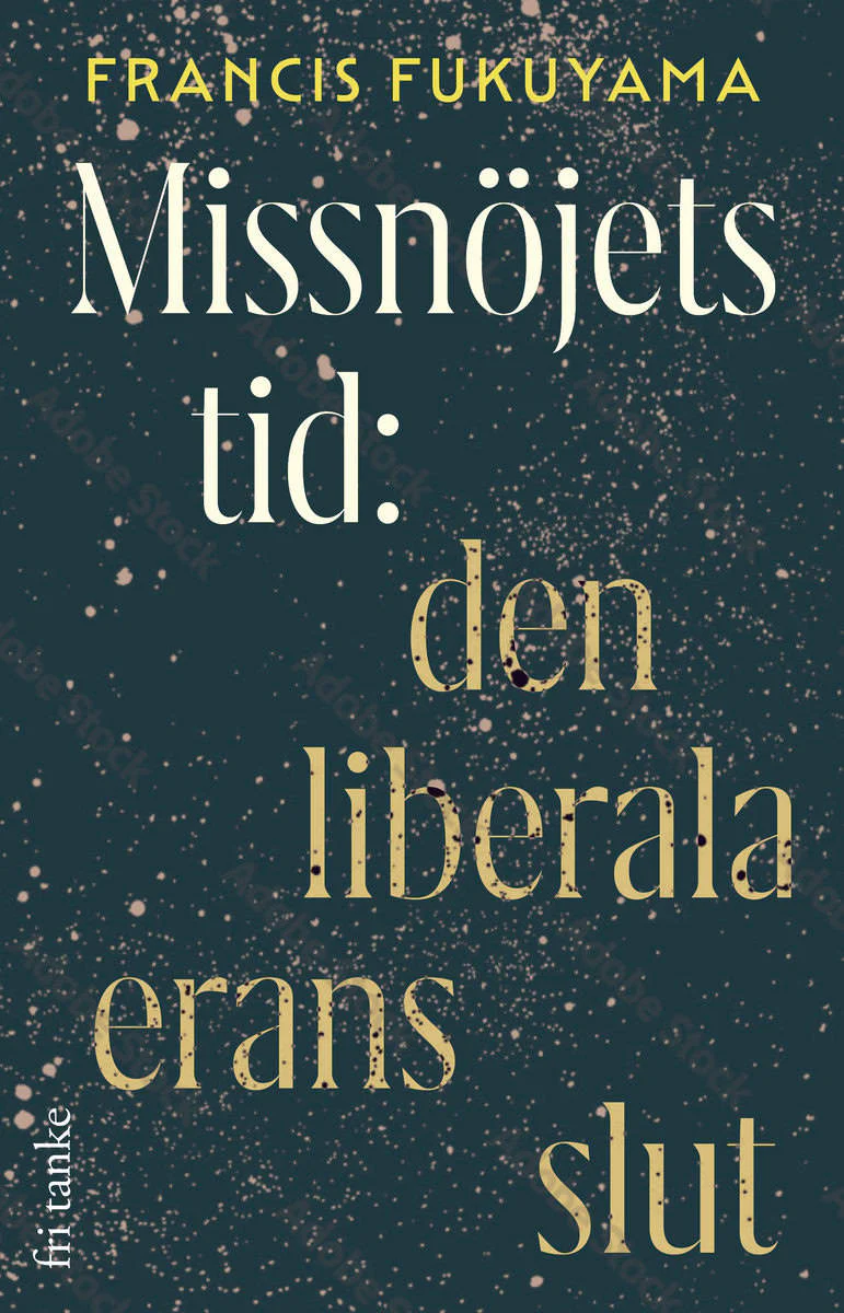 Francis Fukuyama | MISSNÖJETS TID : Den liberala erans slut