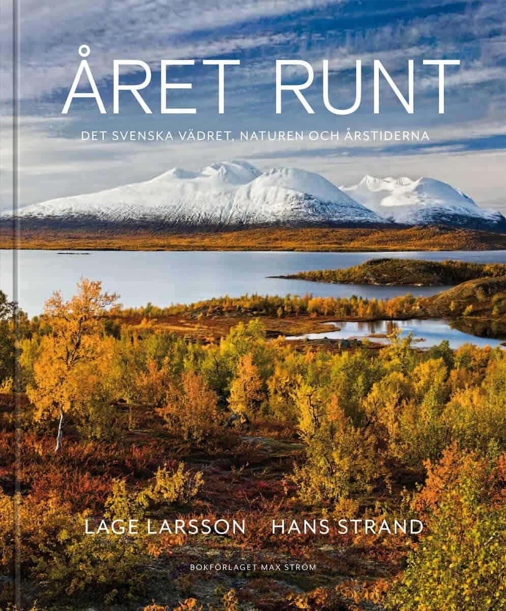 Larsson, Lage ; Tell, Johan ; Strand, Hans | ÅRET RUNT : NATUREN, VÄDRET & DE SVENSKA ÅRSTIDERNA : Naturen, vädret & de svenska årstiderna