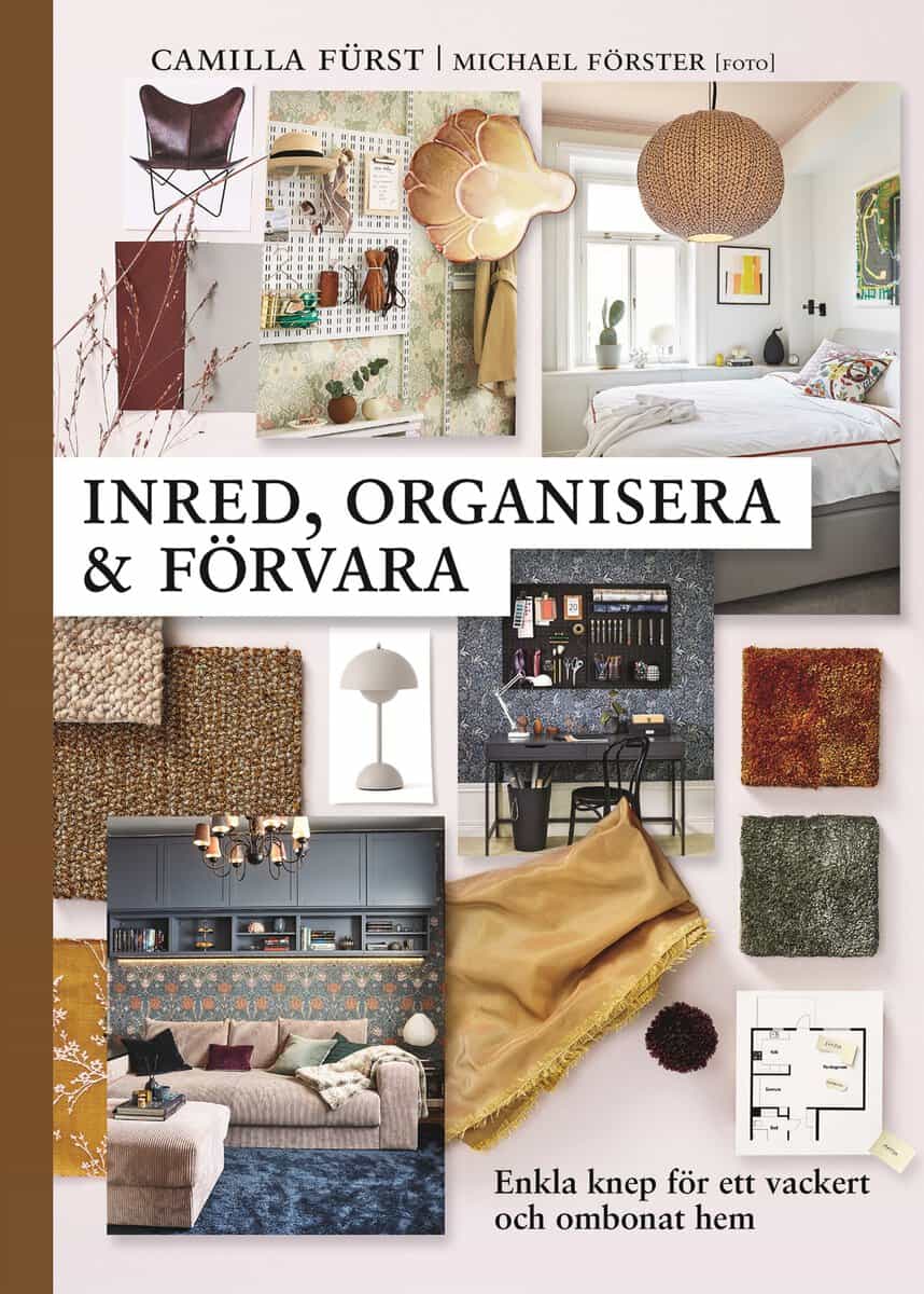 Camilla Fürst | INRED, ORGANISERA OCH FÖRVARA : Enkla knep för ett vackert och ombonat hem