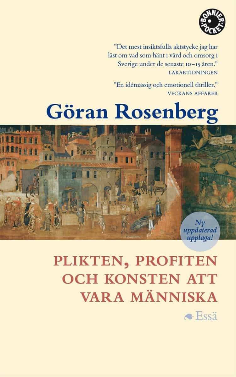 Göran Rosenberg | PLIKTEN, PROFITEN OCH KONSTEN ATT VARA MÄNNISKA : Essä