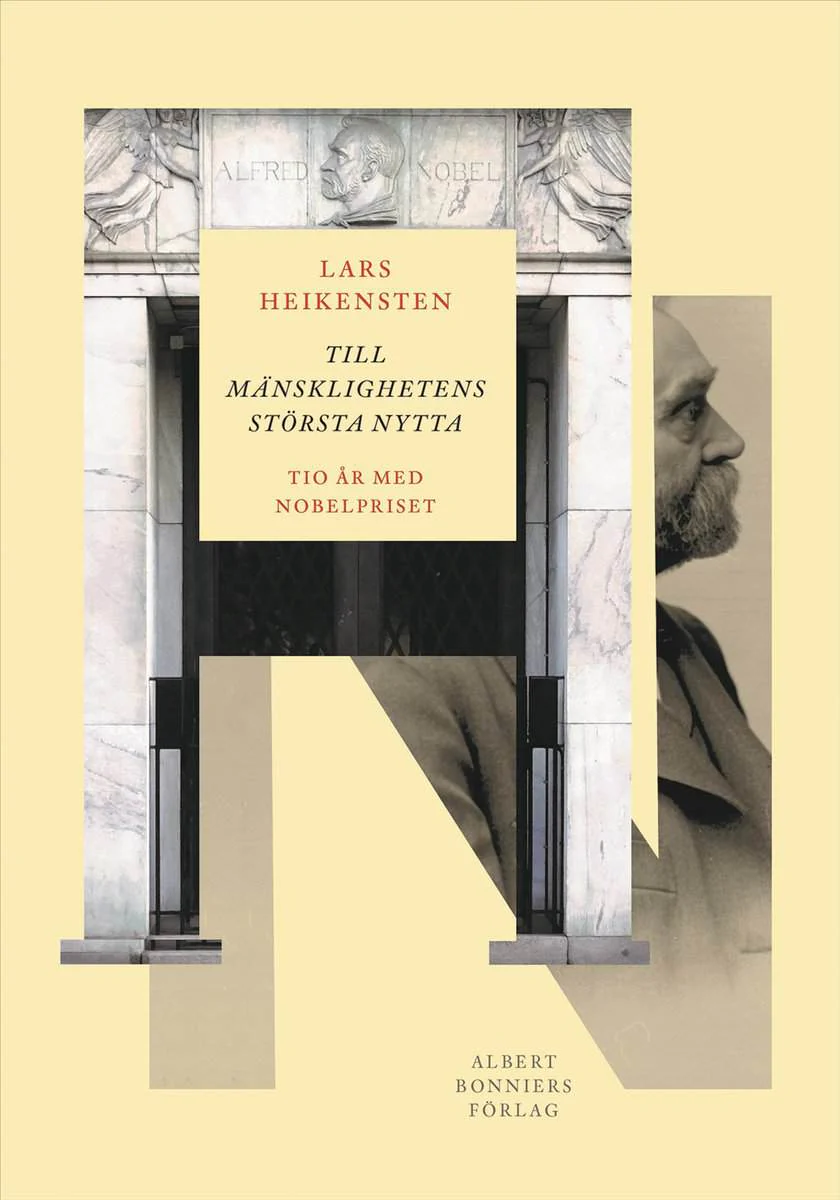 Lars Heikensten | TILL MÄNSKLIGHETENS STÖRSTA NYTTA : Tio år med Nobelpriset
