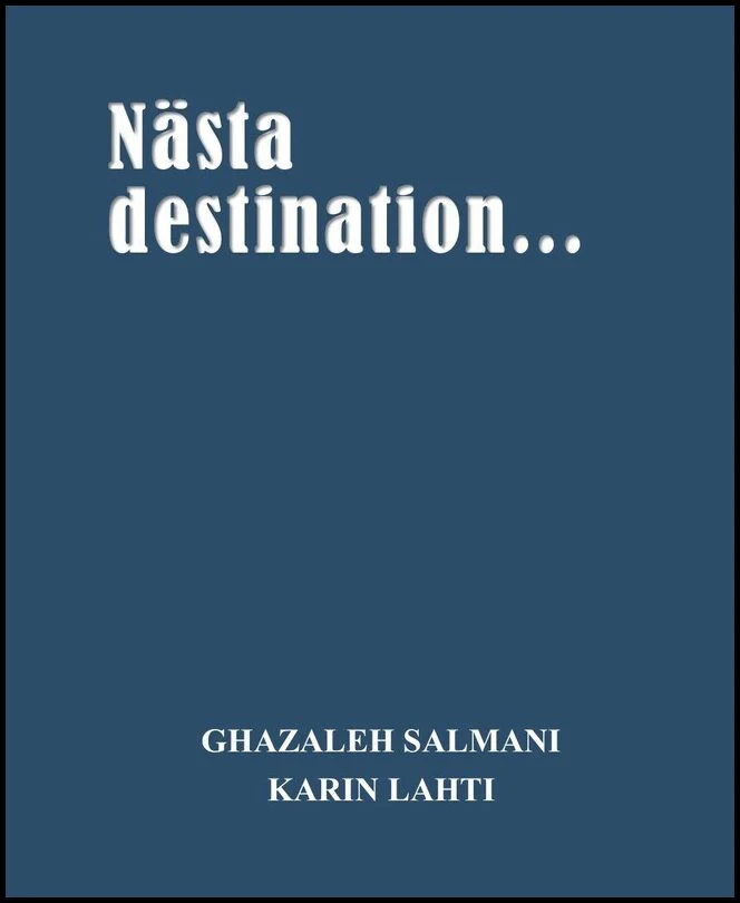 Salmani, Ghazaleh ; Lahti, Karin | NÄSTA DESTINATION...