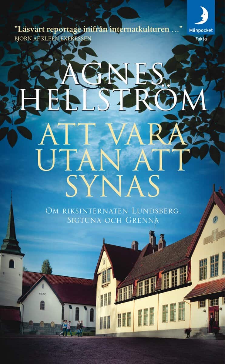 Agnes Hellström | ATT VARA UTAN ATT SYNAS : OM RIKSINTERNATEN LUNDSBERG, SIGTUNA OCH GRENNA : Om riksinternaten Lundsberg, Sigtuna och Grenna