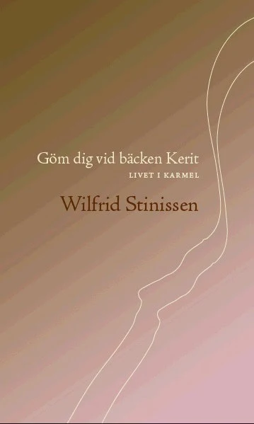 Wilfrid Stinissen | GÖM DIG VID BÄCKEN KERIT. LIVET I KARMEL