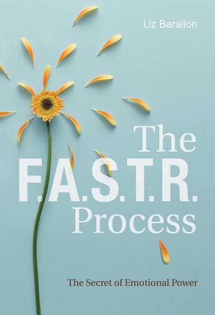 Liz Barallon | THE F.A.S.T.R. PROCESS : The Secret of Emotional Power