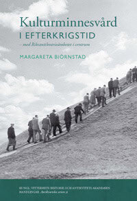 Margareta Biörnstad | KULTURMINNESVÅRD I EFTERKRIGSTID : MED RIKSANTIKVARIEÄMBETET I CENTRUM : Med Riksantikvarieämbetet i centrum