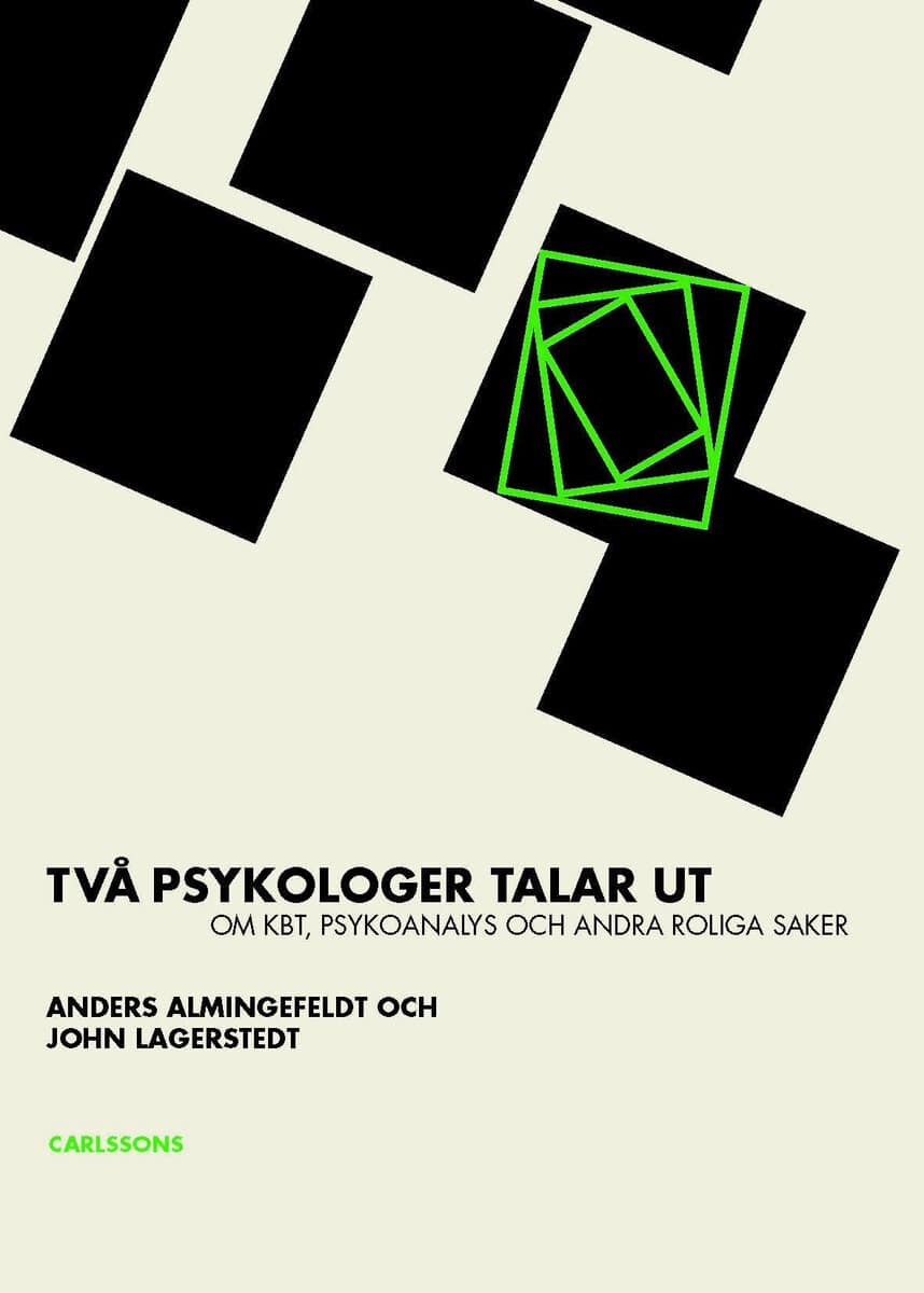 Almingefeldt, Anders ; Lagerstedt, John | TVÅ PSYKOLOGER TALAR UT OM KBT : PSYKOANALYS OCH ANDRA ROLIGA SAKER : Psykoanalys och andra roliga saker