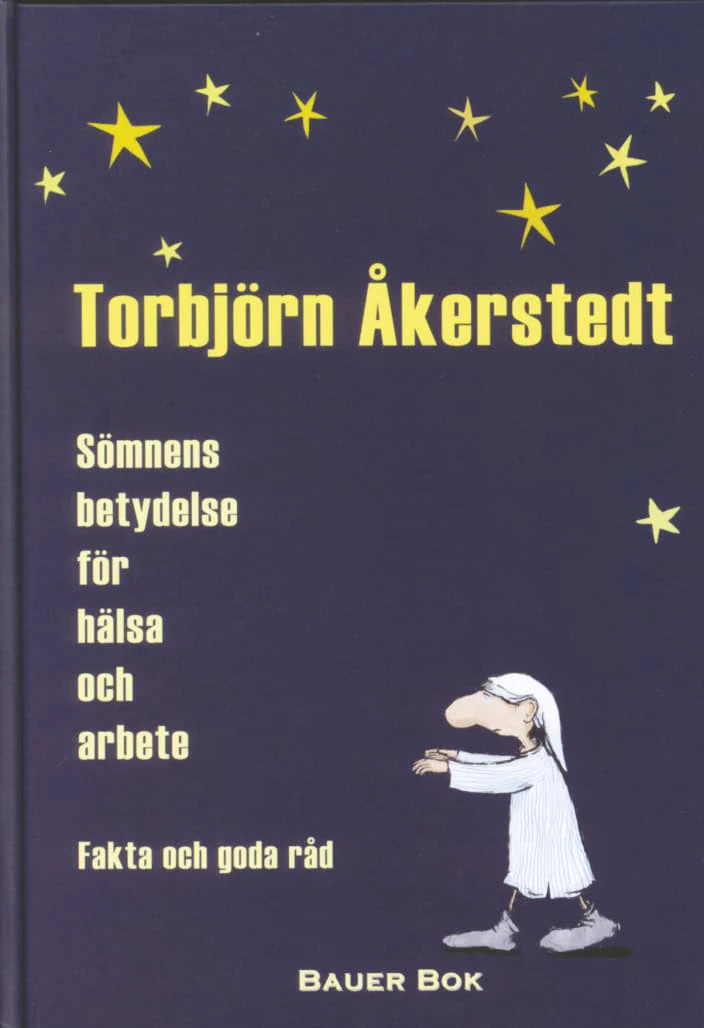Torbjörn Åkerstedt | SÖMNENS BETYDELSE FÖR HÄLSA OCH ARBETE : FAKTA OCH GODA RÅD : Fakta och goda råd