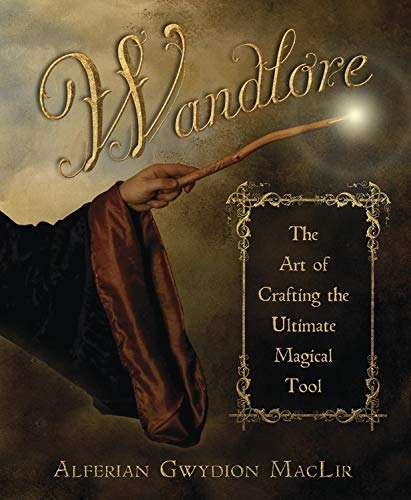 Alferian Gwydion Maclir | WANDLORE : The Art of Crafting the Ultimate Magical Tool
