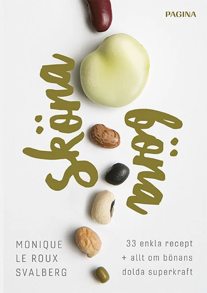 Monique le Roux Svalberg | SKÖNA BÖNA : 33 enkla recept plus allt om bönans dolda superkraft