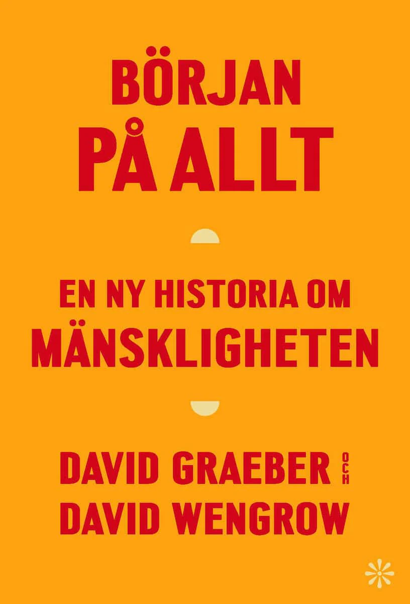 Graeber, David ; Wengrow, David | BÖRJAN PÅ ALLT : En ny historia om mänskligheten