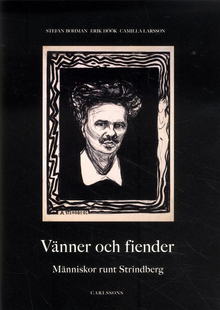Bohman, Stefan ; Höök, Erik ; Larsson, Camilla | VÄNNER OCH FIENDER : Människor runt Strindberg