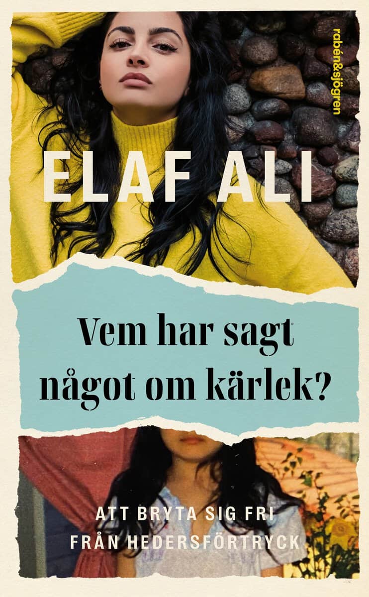 Elaf Ali | VEM HAR SAGT NÅGOT OM KÄRLEK? : Att bryta sig fri från hedersförtryck