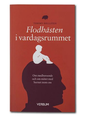 Tommy Hellsten | FLODHÄSTEN I VARDAGSRUMMET : Om medberoende och om mötet med barnet inom oss