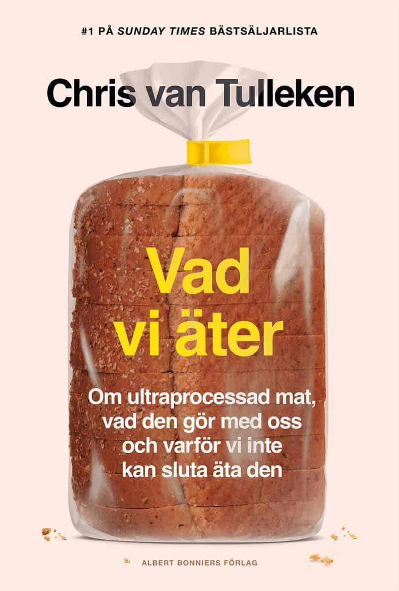Chris van Tulleken | VAD VI ÄTER : Om ultraprocessad mat, vad den gör med oss och varför vi inte kan sluta äta den