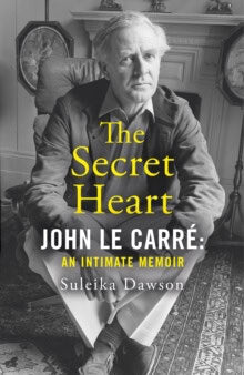 Suleika Dawson | SECRET HEART - JOHN LE CARRE: AN INTIMATE MEMOIR : An Intimate Memoir