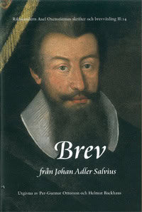 Oxenstierna, Axel ; Adler Salvius, Johan | RIKSKANSLEREN AXEL OXENSTIERNAS SKRIFTER OCH BREVVÄXLING. AVD. 2. BD 14, BREV FRÅN JOHAN ADLER SALVIUS