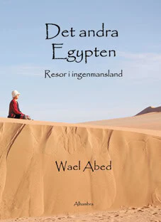 Wael Abed | DET ANDRA EGYPTEN : RESOR I INGENMANSLAND : Resor i ingenmansland
