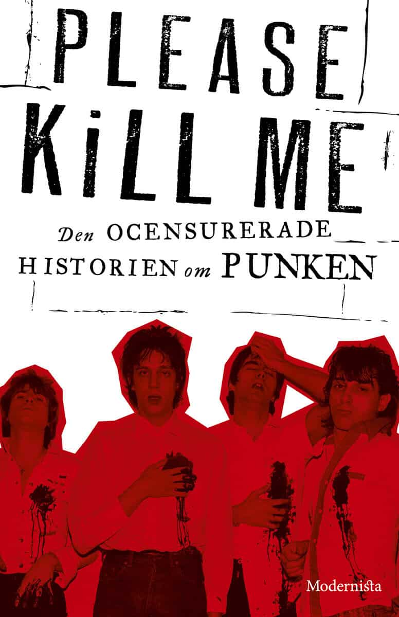 McNeil, Legs ; McCain, Gillian | PLEASE KILL ME : DEN OCENSURERADE HISTORIEN OM PUNKEN : Den ocensurerade historien om punken