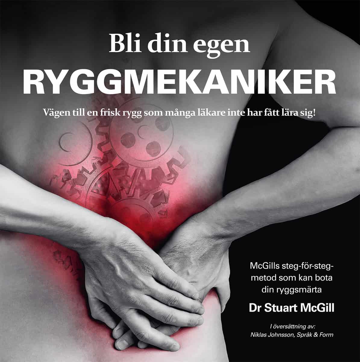 Stuart McGill | BLI DIN EGEN RYGGMEKANIKER : VÄGEN TILL EN FRISK RYGG SOM MÅNGA LÄKARE INTE HAR FÅTT LÄRA SIG! : Vägen till en frisk rygg som många läkare inte har fått lära sig!