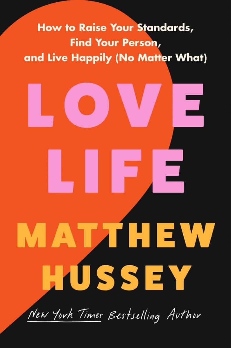 Matthew Hussey | LOVE LIFE : How to Raise Your Standards, Find Your Person, and Live Happily (No Matter What)