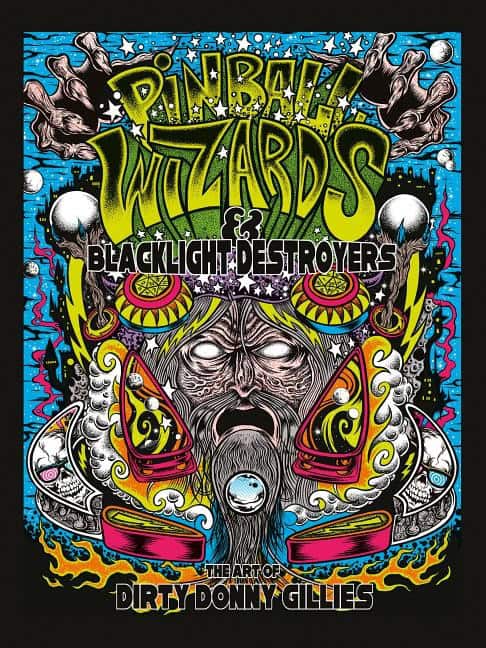 Donny Gillies | PINBALL WIZARDS & BLACKLIGHT DESTROYERS : The art of dirty donny gillies