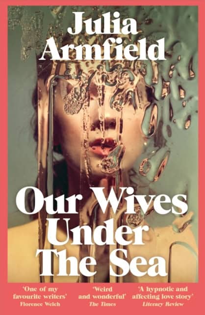 Julia Armfield | OUR WIVES UNDER THE SEA