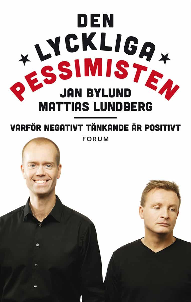 Lundberg, Mattias ; Bylund, Jan | DEN LYCKLIGA PESSIMISTEN : VARFÖR NEGATIVT TÄNKANDE ÄR POSITIVT : Varför negativt tänkande är positivt