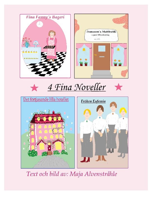 Maja Alvenstråhle | 4 FINA NOVELLER. FINA FANNY´S BAGERI ; FRANSSONS MATTBUTIK ;  DET FÖRTJUSANDE LILLA HOTELLET ; FRÖKEN EUFEMIA : Fina Fanny´s Bageri, Franssons Mattbutik, Det förtjusande