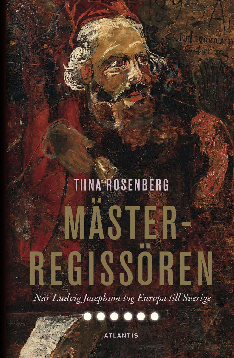 Tiina Rosenberg | MÄSTERREGISSÖREN : NÄR LUDVIG JOSEPHSON TOG EUROPA TILL SVERIGE : När Ludvig Josephson tog Europa till Sverige