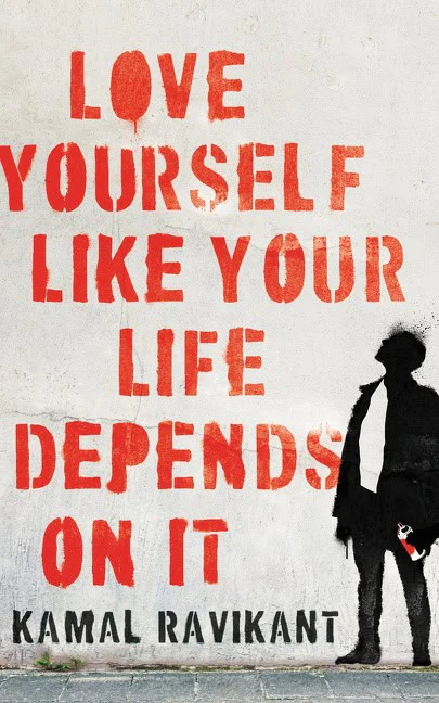 Kamal Ravikant | LOVE YOURSELF LIKE YOUR LIFE DEPENDS ON IT