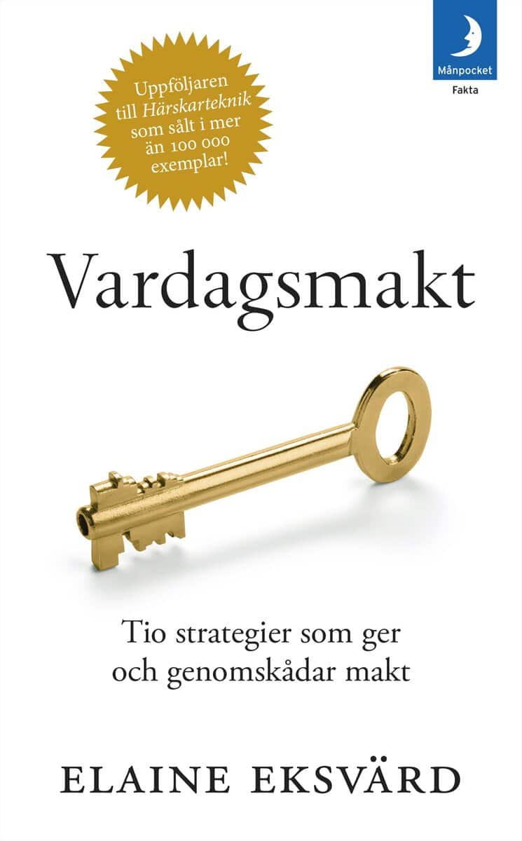 Elaine Eksvärd | VARDAGSMAKT : TIO STRATEGIER SOM GER OCH GENOMSKÅDAR MAKT : Tio strategier som ger och genomskådar makt