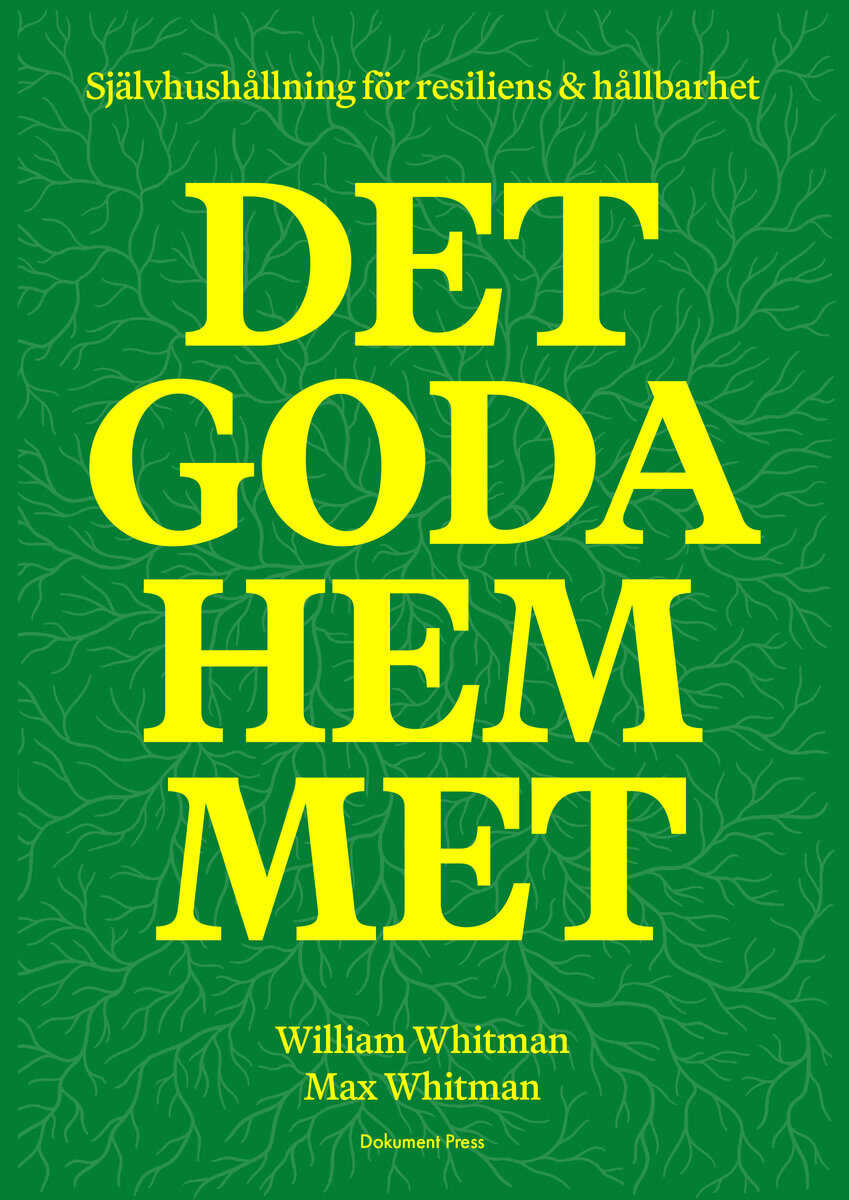 Whitman, William ; Whitman, Max | DET GODA HEMMET : Självhushållning för resiliens & hållbarhet