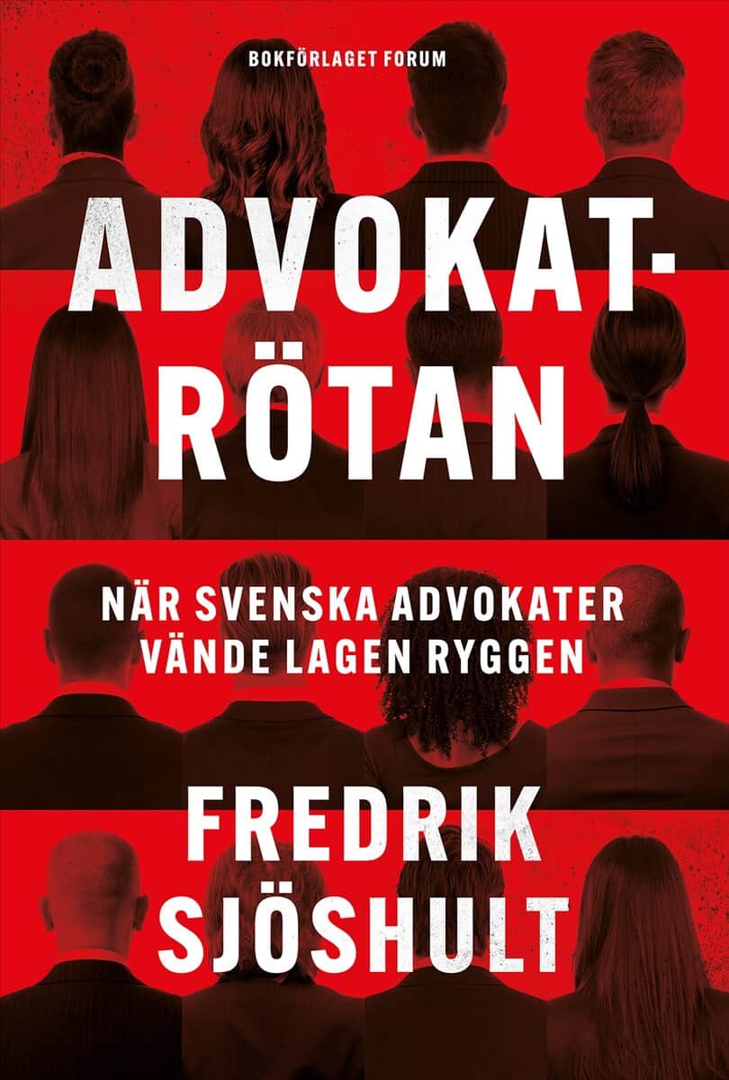 Fredrik Sjöshult | ADVOKATRÖTAN : När svenska advokater vände lagen ryggen