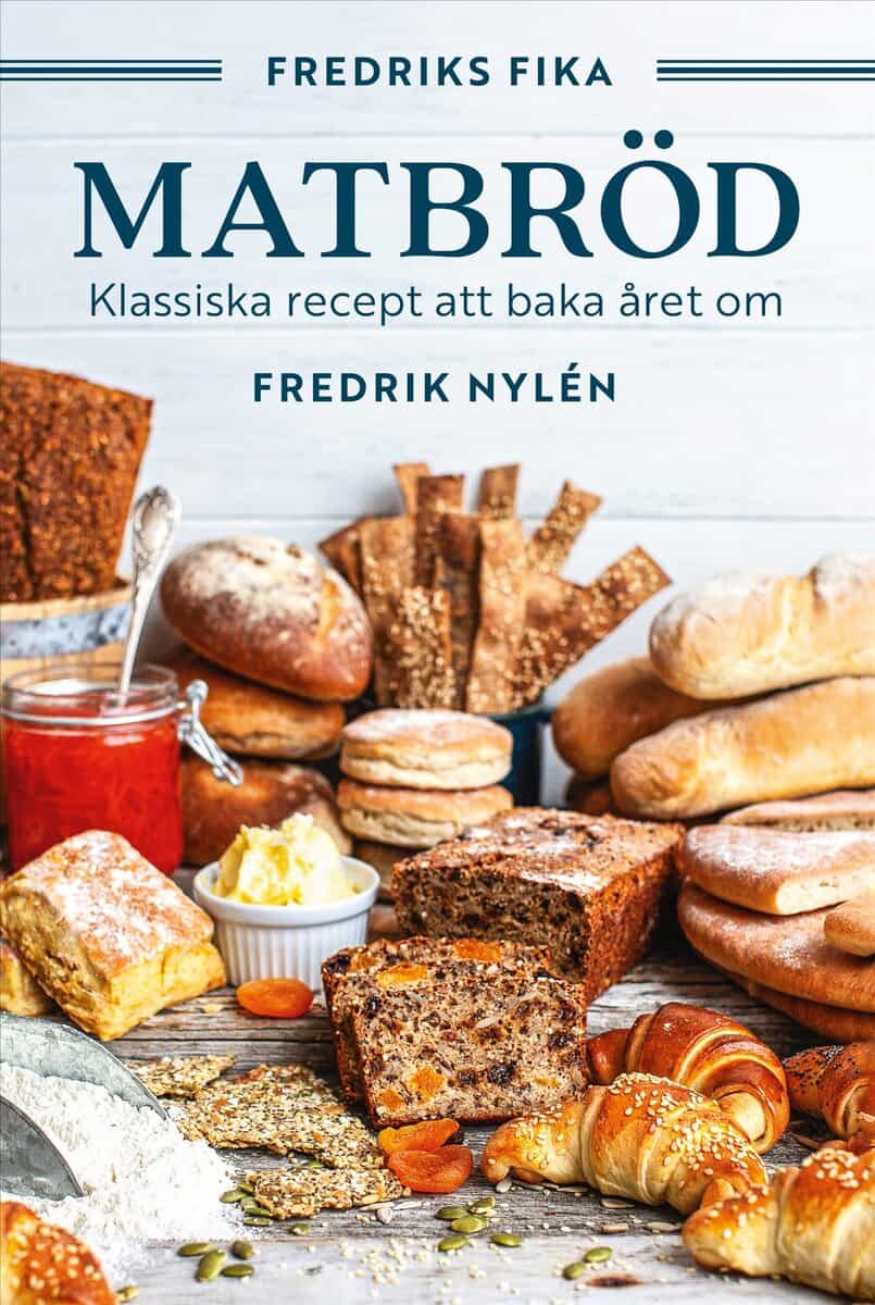 Fredrik Nylén | FREDRIKS FIKA : Matbröd - från tekakor och långpannebröd till fröknäcke och lingonlimpa