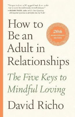 David Richo | HOW TO BE AN ADULT IN RELATIONSHIPS
