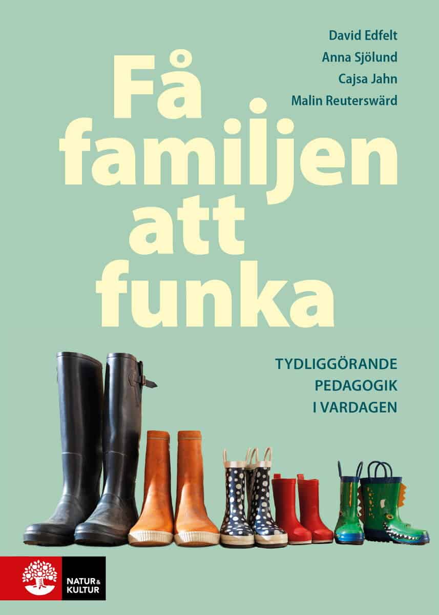 Edfelt, David ; Jahn, Cajsa ; Reuterswärd, Malin ; Sjölund, Anna | FÅ FAMILJEN ATT FUNKA : Tydliggörande pedagogik i vardagen