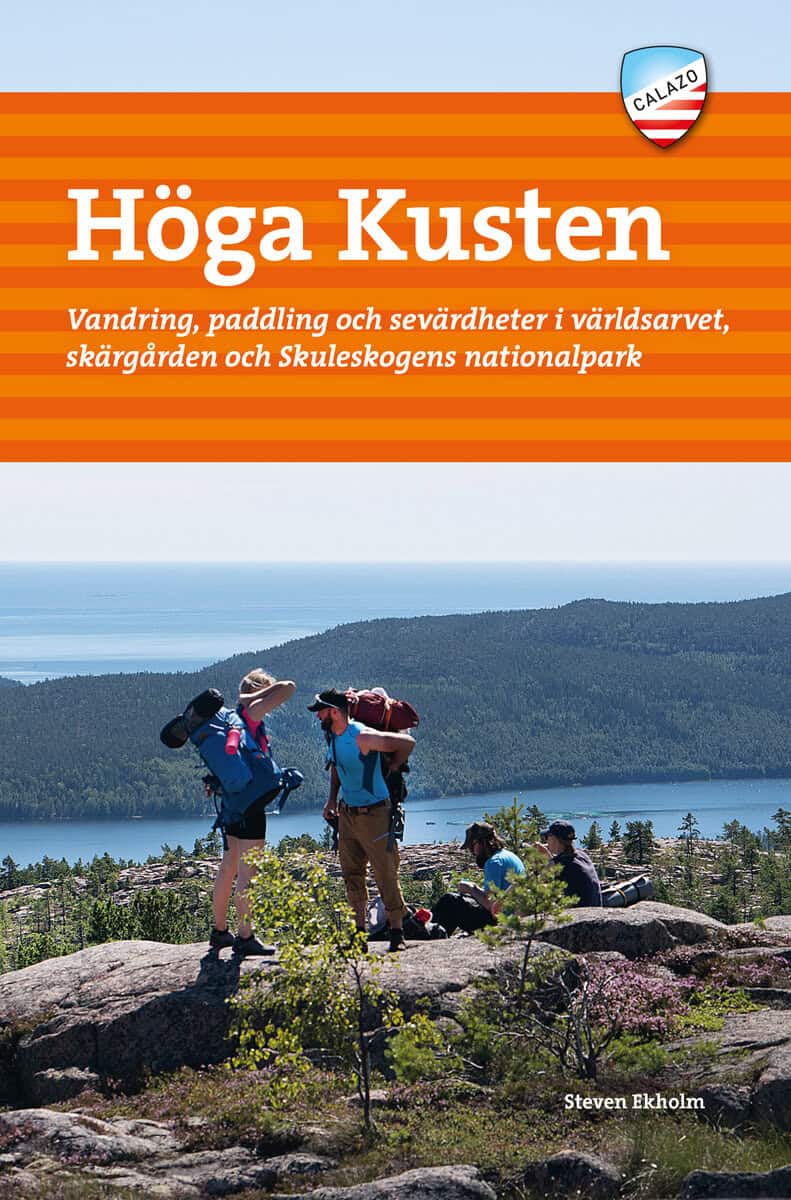 Steven Ekholm | HÖGA KUSTEN : Vandring, paddling och sevärdheter i världsarvet, skärgården och Skuleskogens nationalpark
