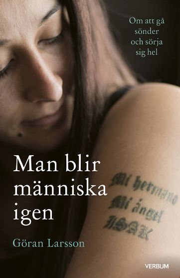 Göran Larsson | MAN BLIR MÄNNISKA IGEN : Om att gå sönder och sörja sig hel