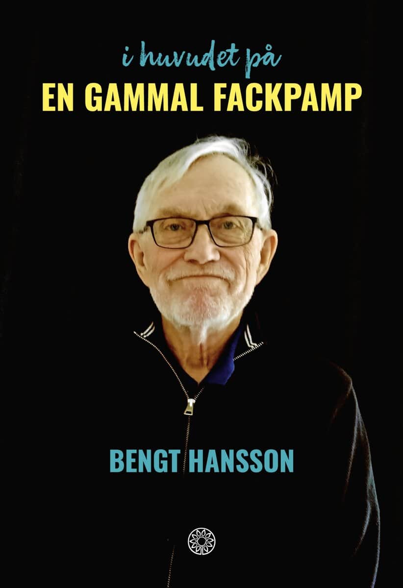 Bengt Hansson | I HUVUDET PÅ EN GAMMAL FACKPAMP